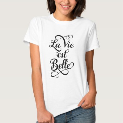 la vie est belle, life is beautiful, French quote Shirt