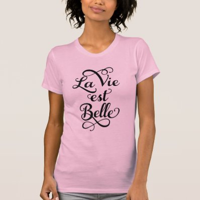 la vie est belle, life is beautiful, French quote Shirt