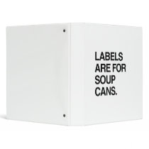 LABELS ARE FOR SOUP CANS 3 RING BINDERS
