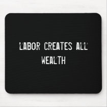labor creates all wealth mousepads