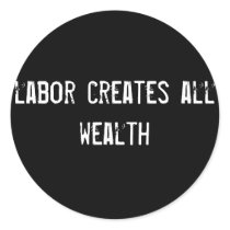 labor creates all wealth stickers by funnycustomtshirts labor creates all wealth stickers