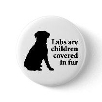 Labradors Are Fur Children Button