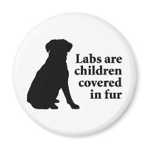 Labradors Are Fur Children magnets by dogwiregifts Labradors Are Fur Children magnets