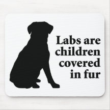 Labradors Are Fur Children Mouse Pad