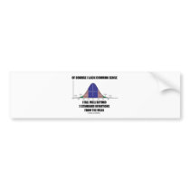 Lack Common Sense Fall Well Beyond 3 Std Devs Bumper Stickers