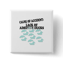 Lack of Adhesive Ducks Humor buttons by doonidesigns Lack of Adhesive Ducks Humor buttons