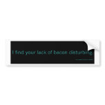 Lack of Bacon bumper sticker