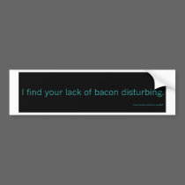 Lack of Bacon bumper sticker bumper stickers