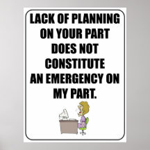 Lack of planning on your part poster