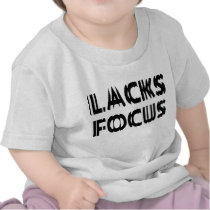 Lacks Focus t-shirts by LabelMeHappy Lacks Focus t-shirts