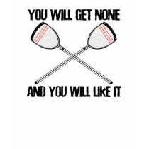 Lacrosse Goalie NoneAndLikeIt T-Shirt