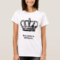 Ladies! [ Bow down to Royalty. ] t-shirts