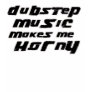 Ladies Dubstep makes me horny shirt Ladies Dubstep makes me horny shirt