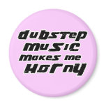 Ladies Dubstep Music makes me horny magnets