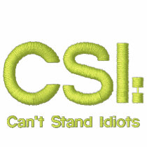 Ladies Embroidered Shirt CSI: Can't Stand Idiots embroidered shirts by malibuitalian Ladies Embroidered Shirt CSI: Can't Stand Idiots embroidered shirts