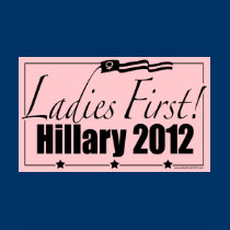Ladies First Hillary 2012 by ButtonZUP t-shirts