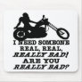 Lady Biker I Need Someone REALLY Bad Are You Mouse Pads