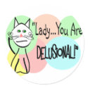 "Lady You Are Delusional" Cat Lovers Gifts stickers by gailg1957 "Lady You Are Delusional" Cat Lovers Gifts stickers