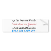 Lamestream Media back the  fauk off Bumper sticker