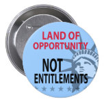 Land Of Opportunity Not Entitlements Pins