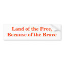Land of the Free, Because of the Brave bumper stickers by rwilkie74 Land of the Free, Because of the Brave bumper stickers