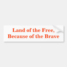 Land of the Free, Because of the Brave Bumper Sticker