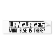 Languages What Else Is There? bumper stickers