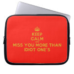 [Crown] keep calm and miss you more than idiot one's  Laptop/netbook Sleeves Laptop Sleeves