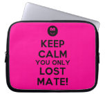 [Smile] keep calm you only lost mate!  Laptop/netbook Sleeves Laptop Sleeves