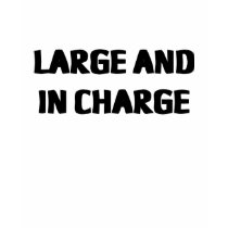 LARGE AND IN CHARGE t-shirts by lookcrazy LARGE AND IN CHARGE t-shirts