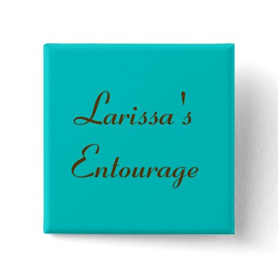 Larissa's Entourage - Customized Pin