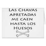 Las Chavas Apretadas Me Caen Hasta Los Huesos Greeting Cards