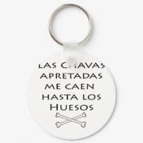 Las Chavas Apretadas Me Caen Hasta Los Huesos keychains by Supernova23 Las Chavas Apretadas Me Caen Hasta Los Huesos keychains