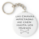 Las Chavas Apretadas Me Caen Hasta Los Huesos keychains