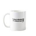 Last Day Of Your Life quote mugs by quoted Last Day Of Your Life quote mugs