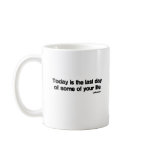 Last Day Of Your Life quote Mugs Last Day Of Your Life quote Mugs