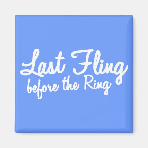 Last Fling Before the Ring in white Magnet