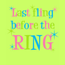 Last fling before the ring t-shirts