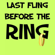 Last fling before the ring t-shirts