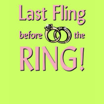 Last fling before the ring t-shirt by bachelorbachelorette Last fling before the ring t-shirt