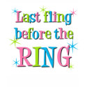 Last fling before the ring t-shirts by bachelorbachelorette Last fling before the ring t-shirts