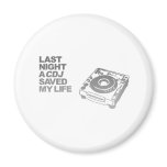 Last Night A CDJ Saved My Life - DJ Disc Jockey magnets