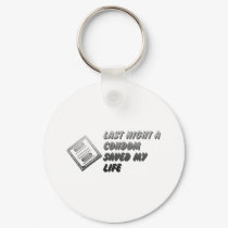 Last Night A Condom Saved My Life - Funny Humour keychains