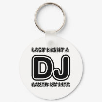 Last Night A DJ Saved My Life keychains