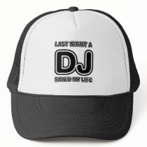 Last Night A DJ Saved My Life Trucker Hat