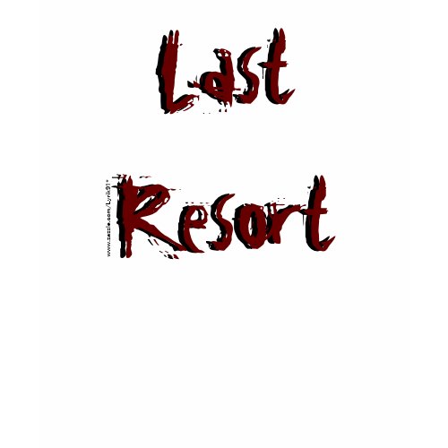 Last resort zazzle_shirt