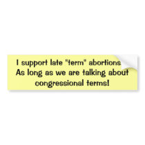 Late terms bumper stickers