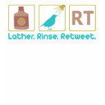 Lather. Rinse. Retweet. t-shirts