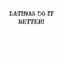 LATINAS DO IT BETTER! t-shirts by LATNLDY LATINAS DO IT BETTER! t-shirts