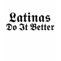 Latinas Do It better t-shirts